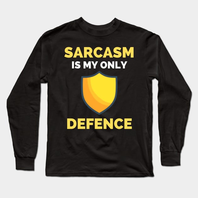 Sarcasm Is My Only Defence - Funny Sarcastic Saying Long Sleeve T-Shirt by Famgift